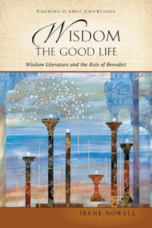 Seller image for Wisdom : The Good Life: Wisdom Literature and the Rule of Benedict for sale by GreatBookPrices