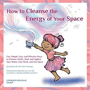 Seller image for How to Cleanse the Energy of Your Space : Fun, Simple, Easy, and Effective Ways to Cleanse, Purify, Heal, and Lighten Your Home, Your Work, and Any Space for sale by GreatBookPrices