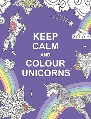 Seller image for Keep Calm and Colour Unicorns for sale by GreatBookPrices