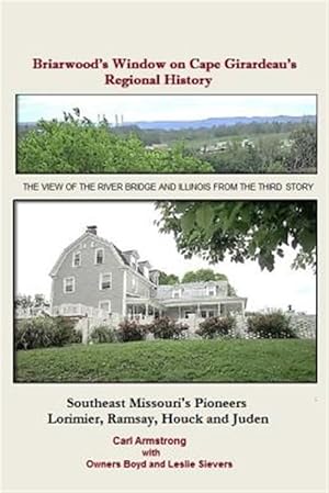 Seller image for Briarwood's Window on Cape Girardeau's Regional History : Missouri's Lorimier, Ramsay, Houck and Juden Pioneers for sale by GreatBookPrices