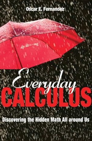 Immagine del venditore per Everyday Calculus : Discovering the Hidden Math All Around Us venduto da GreatBookPrices