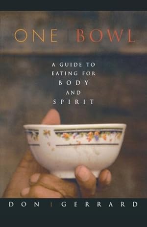 Seller image for One Bowl : A Guide to Eating for Body and Spirit for sale by GreatBookPrices