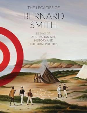 Seller image for Legacies of Bernard Smith : Essays on Australian Art, History and Cultural Politics for sale by GreatBookPrices