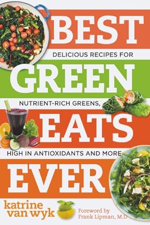 Seller image for Best Green Eats Ever : Delicious Recipes for Nutrient-Rich Leafy Greens, High in Antioxidants and More for sale by GreatBookPrices