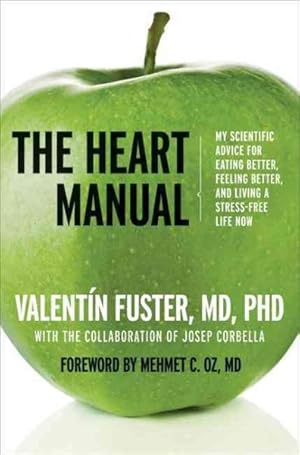 Seller image for Heart Manual : My Scientific Advice for Eating Better, Feeling Better, and Living a Stress-Free Life Now for sale by GreatBookPrices