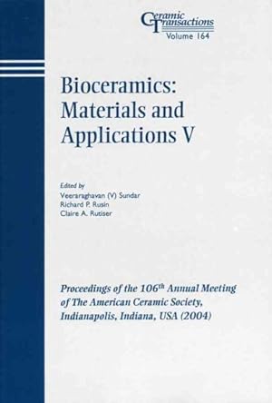 Seller image for Bioceramics : Materials and Applications V; Proceedings of the 106th Annual Meeting of the American Ceramic Society, Indianapolis, Indiana, USA 2004 for sale by GreatBookPrices