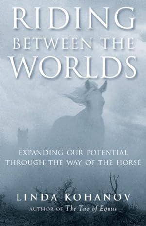 Seller image for Riding Between the Worlds : Expanding Our Potential Through the Way of the Horse for sale by GreatBookPrices