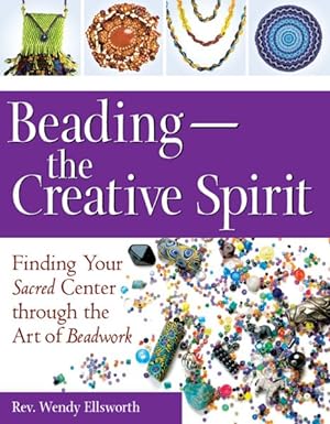 Seller image for Beading : The Creative Spirit; Finding Your Sacred Center Through the Art of Beadwork for sale by GreatBookPrices