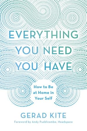 Bild des Verkufers fr Everything You Need You Have : How to Be at Home in Your Self zum Verkauf von GreatBookPrices
