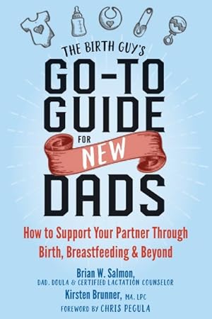 Immagine del venditore per Birth Guy's Go-To Guide for New Dads : How to Support Your Partner Through Birth, Breastfeeding & Beyond venduto da GreatBookPrices