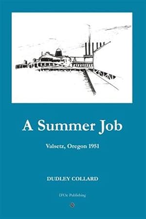 Immagine del venditore per A Summer Job: Valsetz, Oregon 1951 venduto da GreatBookPrices