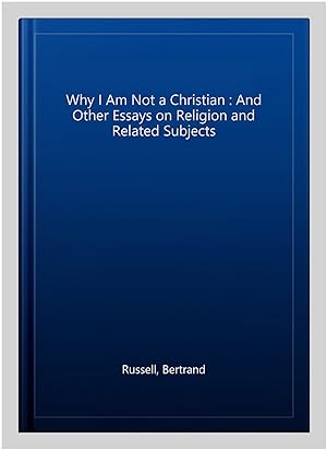 Seller image for Why I Am Not a Christian : And Other Essays on Religion and Related Subjects for sale by GreatBookPrices