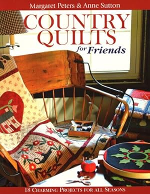 Bild des Verkufers fr Country Quilts for Friends : 18 Charming Projects for All Seasons zum Verkauf von GreatBookPrices