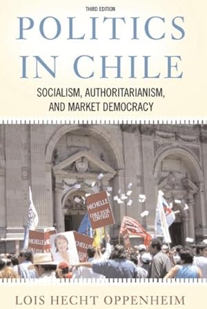 Seller image for Politics in Chile : Socialism, Authoritarianism, And Market Democracy for sale by GreatBookPrices