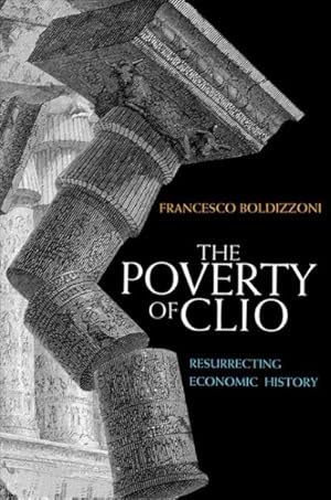 Seller image for Poverty of Clio : Resurrecting Economic History for sale by GreatBookPrices