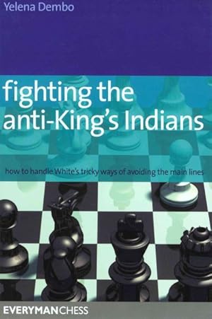 Seller image for Fighting the Anti-king's Indians : How to Handle White's Tricky Ways of Avoiding the Main Lines for sale by GreatBookPrices
