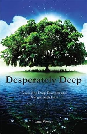 Seller image for Desperately Deep: Developing Deep Devotion and Dialogue with Jesus for sale by GreatBookPrices
