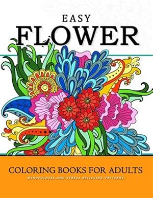 Seller image for Easy Flower Coloring Books for Adults : Mindfulness and Stress Relieving Patterns for sale by GreatBookPrices