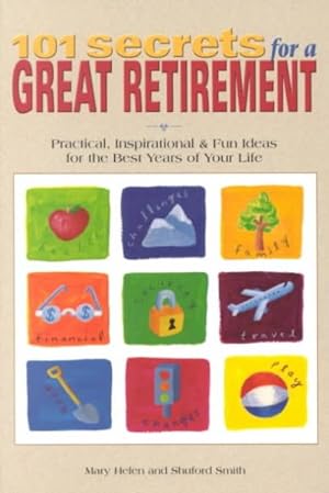 Imagen del vendedor de 101 Secrets for a Great Retirement : Practical, Inspirational, & Fun Ideas for the Best Years of Your Life a la venta por GreatBookPrices