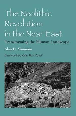 Immagine del venditore per Neolithic Revolution in the Near East : Transforming the Human Landscape venduto da GreatBookPrices