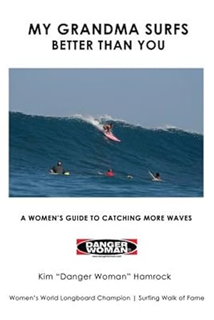 Seller image for My Grandma Surfs Better Than You : A Women's Guide to Catching More Waves for sale by GreatBookPrices