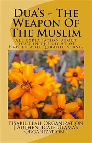 Seller image for Dua's - the Weapon of the Muslim : All Explanation About Dua's in the Light of Hadith and Quranic Verses for sale by GreatBookPrices