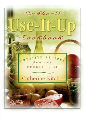 Bild des Verkufers fr Use It Up Cookbook : Creative Recipes for the Frugal Cook zum Verkauf von GreatBookPrices