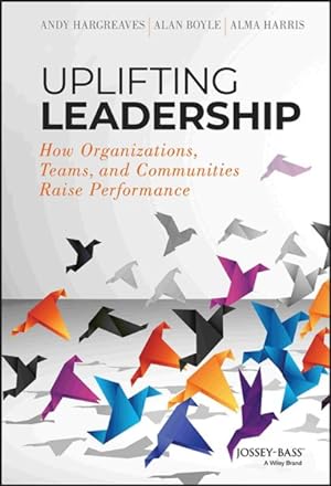 Seller image for Uplifting Leadership : How Organizations, Teams, and Communities Raise Performance for sale by GreatBookPrices