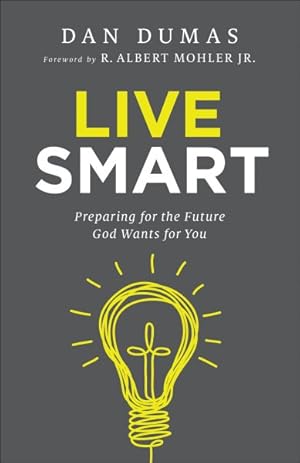 Bild des Verkufers fr Live Smart : Preparing for the Future God Wants for You zum Verkauf von GreatBookPrices