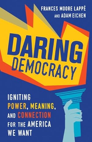 Bild des Verkufers fr Daring Democracy : Igniting Power, Meaning, and Connection for the America We Want zum Verkauf von GreatBookPrices
