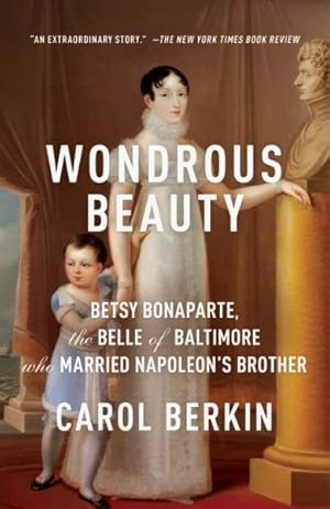 Seller image for Wondrous Beauty : Betsy Bonaparte, the Belle of Baltimore Who Married Napoleon's Brother for sale by GreatBookPrices