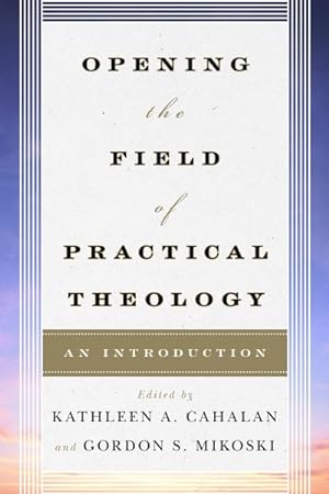 Seller image for Opening the Field of Practical Theology : An Introduction for sale by GreatBookPrices