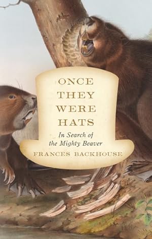 Seller image for Once They Were Hats : In Search of the Mighty Beaver for sale by GreatBookPrices