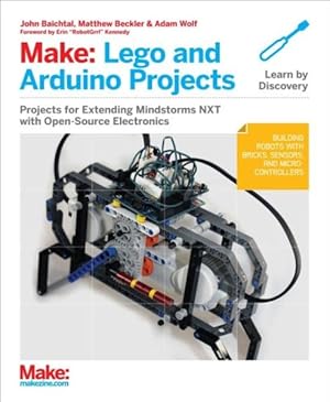 Imagen del vendedor de Make Lego and Arduino Projects : Projects for Extending Mindstorms Nxt With Open-source Electronics a la venta por GreatBookPrices