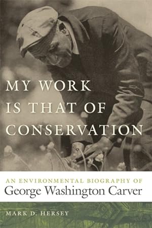 Imagen del vendedor de My Work Is That of Conservation : An Environmental Biography of George Washington Carver a la venta por GreatBookPrices