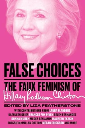Seller image for False Choices : The Faux Feminism of Hillary Rodham Clinton for sale by GreatBookPrices