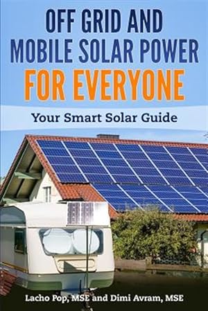 Seller image for Off Grid and Mobile Solar Power for Everyone: Your Smart Solar Guide for sale by GreatBookPrices