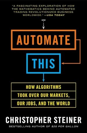 Bild des Verkufers fr Automate This : How Algorithms Took over Our Markets, Our Jobs, and the World zum Verkauf von GreatBookPrices