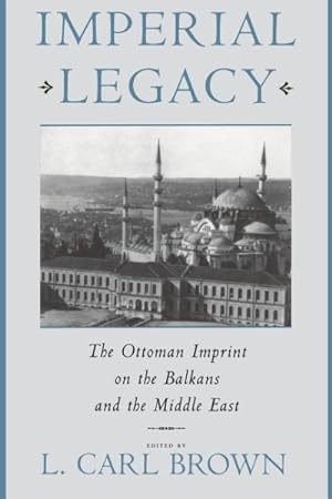 Seller image for Imperial Legacy : The Ottoman Imprint on the Balkans and the Middle East for sale by GreatBookPrices