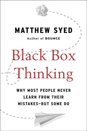 Seller image for Black Box Thinking : Why Most People Never Learn from Their Mistakes - But Some Do for sale by GreatBookPrices
