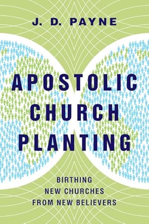 Bild des Verkufers fr Apostolic Church Planting : Birthing New Churches from New Believers zum Verkauf von GreatBookPrices