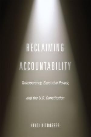 Immagine del venditore per Reclaiming Accountability : Transparency, Executive Power, and the U.S. Constitution venduto da GreatBookPrices