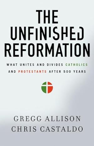 Imagen del vendedor de Unfinished Reformation : What Unites and Divides Catholics and Protestants After 500 Years a la venta por GreatBookPrices