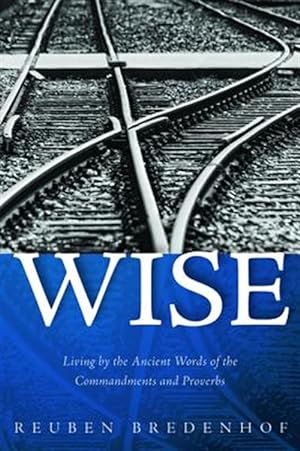 Immagine del venditore per Wise : Living by the Ancient Words of the Commandments and Proverbs venduto da GreatBookPrices