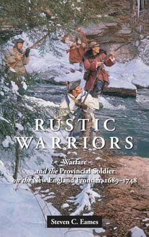 Seller image for Rustic Warriors : Warfare and the Provincial Soldier on the New England Frontier, 1689-1748 for sale by GreatBookPrices