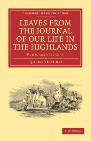 Bild des Verkufers fr Leaves from the Journal of Our Life in the Highlands : From 1848 to 1861 zum Verkauf von GreatBookPrices