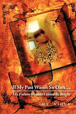 Seller image for If My Past Wasn't So Dark? My Future Wouldn't Shine So Bright for sale by GreatBookPrices