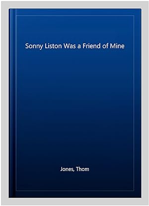 Immagine del venditore per Sonny Liston Was a Friend of Mine venduto da GreatBookPrices