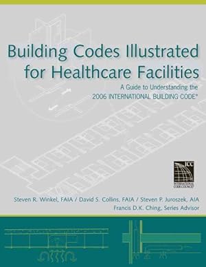 Seller image for Building Codes Illustrated for Healthcare Facilities : A Guide to Understanding the 2006 International Building Code for Healthcare Facilities for sale by GreatBookPrices
