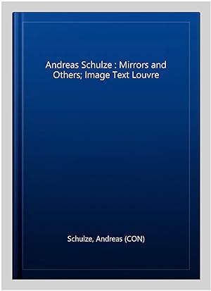 Seller image for Andreas Schulze : Mirrors and Others; Image Text Louvre for sale by GreatBookPrices